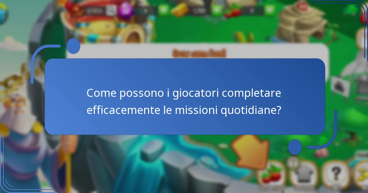 Come possono i giocatori completare efficacemente le missioni quotidiane?