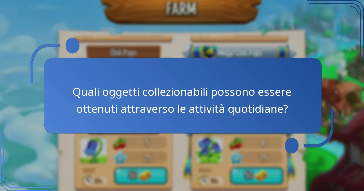 Quali oggetti collezionabili possono essere ottenuti attraverso le attività quotidiane?