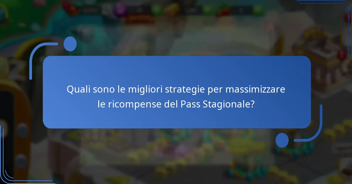 Quali sono le migliori strategie per massimizzare le ricompense del Pass Stagionale?